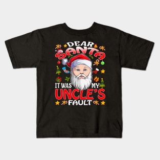 Dear Santa It Was My Uncles Fault Christmas Funny Chirtmas Gift Kids T-Shirt